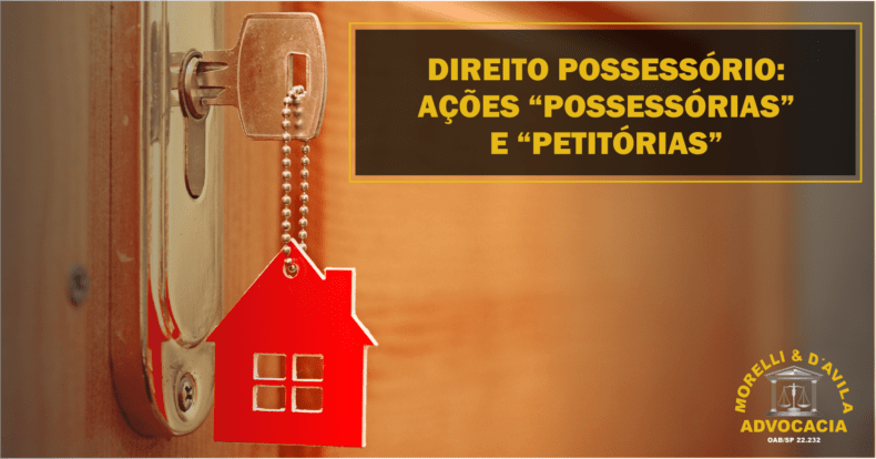 DIREITO POSSESSÓRIO: Saiba mais sobre ações “possessórias” e “petitórias”